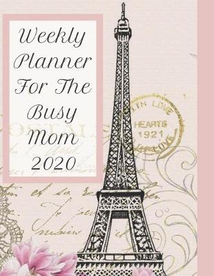 Book cover for Weekly Planner For The Busy Mom 2020