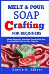 Book cover for Melt and Pour Soap Crafting for Beginners