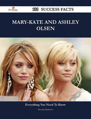 Book cover for Mary-Kate and Ashley Olsen 133 Success Facts - Everything You Need to Know about Mary-Kate and Ashley Olsen