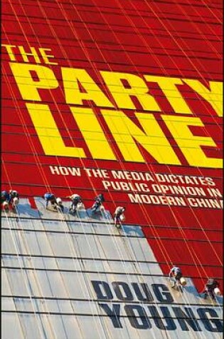 Cover of The Party Line: How the Media Dictates Public Opinion in Modern China