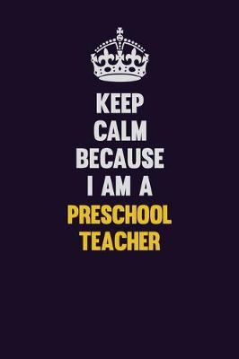 Book cover for Keep Calm Because I Am A Preschool Teacher