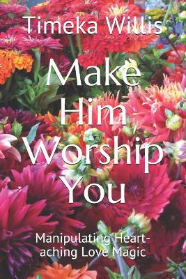 Book cover for Make Him Worship You