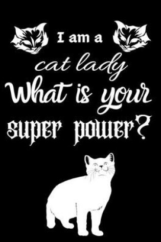 Cover of I am a cat lady What is your super power?