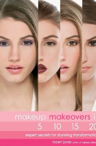 Cover of Makeup Makeovers in 5, 10, 15, and 20 Minutes