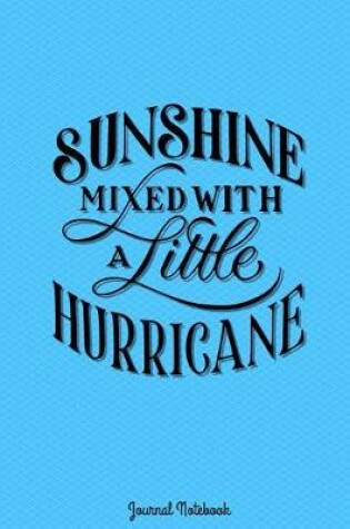 Cover of Sunshine Mixed With A Little Hurricane Journal Notebook