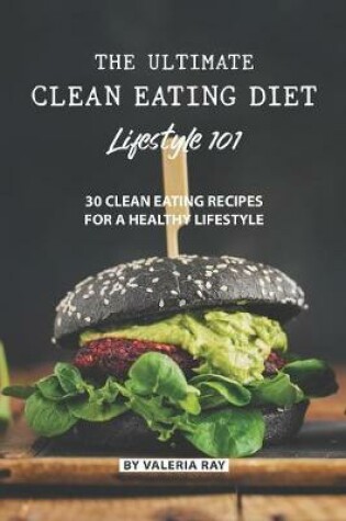 Cover of The Ultimate Clean Eating Diet Lifestyle 101