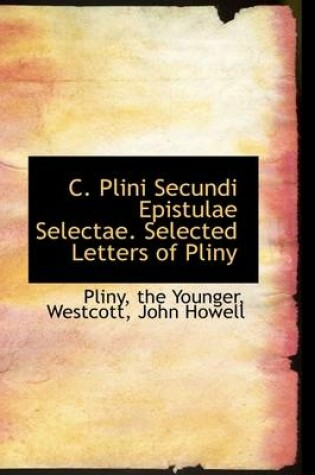 Cover of C. Plini Secundi Epistulae Selectae. Selected Letters of Pliny