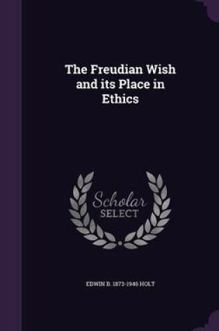 Cover of The Freudian Wish and Its Place in Ethics