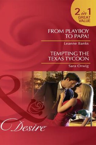 Cover of From Playboy to Papa! / Tempting the Texas Tycoon