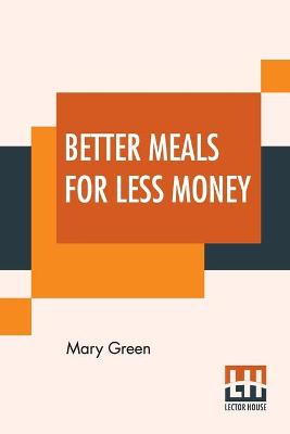 Book cover for Better Meals For Less Money
