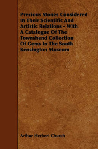 Cover of Precious Stones Considered In Their Scientific And Artistic Relations - With A Catalogue Of The Townshend Collection Of Gems In The South Kensington Museum