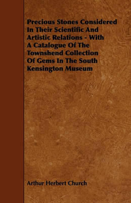 Book cover for Precious Stones Considered In Their Scientific And Artistic Relations - With A Catalogue Of The Townshend Collection Of Gems In The South Kensington Museum