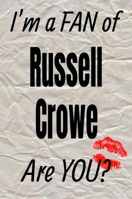 Cover of I'm a Fan of Russell Crowe Are You? Creative Writing Lined Journal