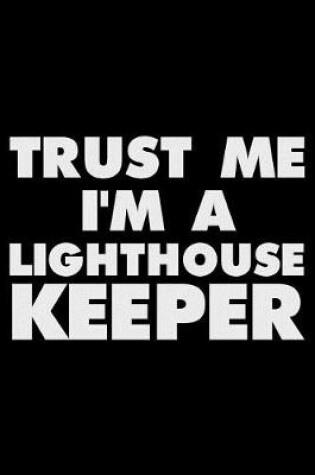 Cover of Trust Me I'm A Lighthouse Keeper