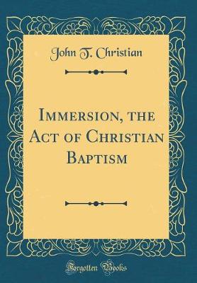 Book cover for Immersion, the Act of Christian Baptism (Classic Reprint)