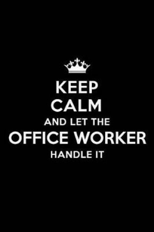 Cover of Keep Calm and Let the Office Worker Handle It