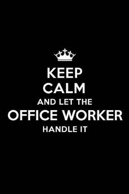 Book cover for Keep Calm and Let the Office Worker Handle It