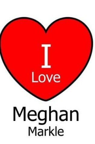 Cover of I Love Meghan Markle