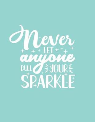 Book cover for Never Let Anyone Dull Your Sparkle