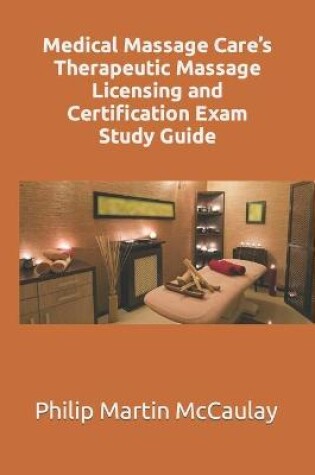 Cover of Medical Massage Care's Therapeutic Massage Licensing and Certification Exam Study Guide