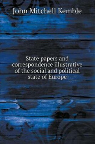 Cover of State papers and correspondence illustrative of the social and political state of Europe