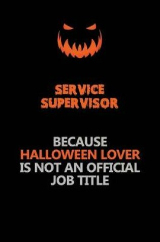 Cover of Service Supervisor Because Halloween Lover Is Not An Official Job Title