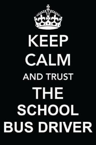 Cover of Keep Calm and Trust the School Bus Driver