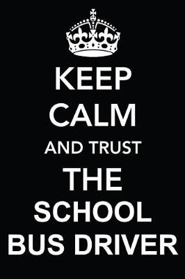 Book cover for Keep Calm and Trust the School Bus Driver