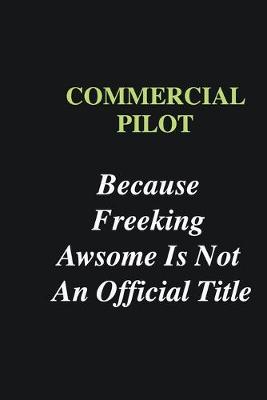 Book cover for Commercial Pilot Because Freeking Awsome is Not An Official Title