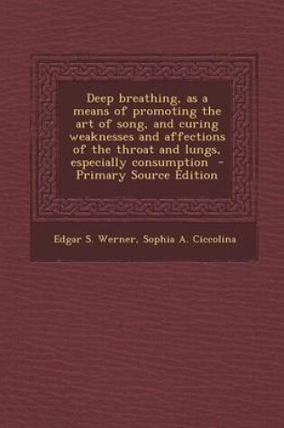 Cover of Deep Breathing, as a Means of Promoting the Art of Song, and Curing Weaknesses and Affections of the Throat and Lungs, Especially Consumption - Primar