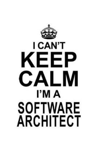 Cover of I Can't Keep Calm I'm A Software Architect