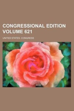 Cover of Congressional Edition Volume 621