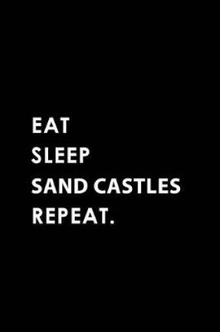 Cover of Eat Sleep Sand Castles Repeat
