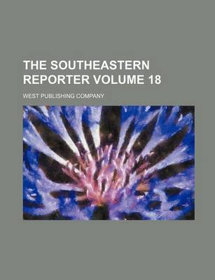 Book cover for The Southeastern Reporter Volume 18