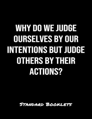 Book cover for Why Do We Judge Ourselves By Our Intentions But Judge Others By Their Actions?