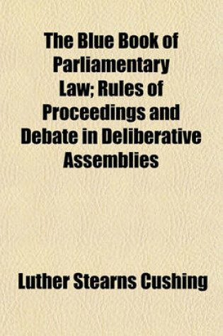 Cover of The Blue Book of Parliamentary Law; Rules of Proceedings and Debate in Deliberative Assemblies