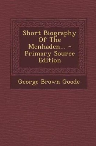 Cover of Short Biography of the Menhaden... - Primary Source Edition