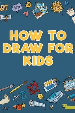 Cover of How to Draw for Kids