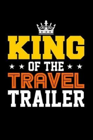 Cover of King of the Travel Trailer