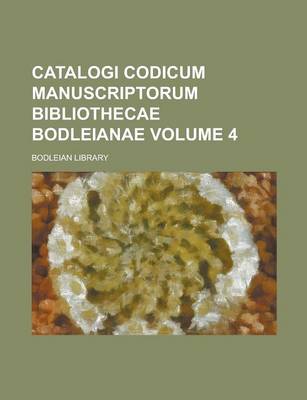 Book cover for Catalogi Codicum Manuscriptorum Bibliothecae Bodleianae Volume 4