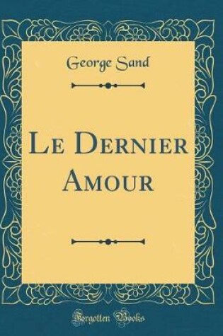 Cover of Le Dernier Amour (Classic Reprint)