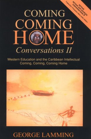 Book cover for Coming, Coming Home: Conversations II: Western Education and the Caribbean Intellectual