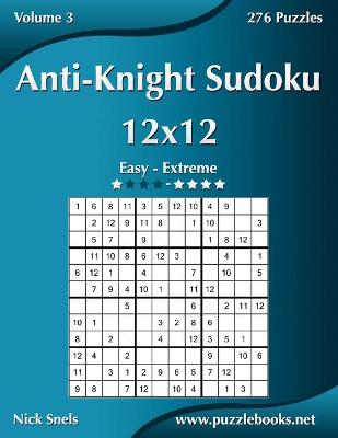 Book cover for Anti-Knight Sudoku 12x12 - Easy to Extreme - Volume 3 - 276 Puzzles