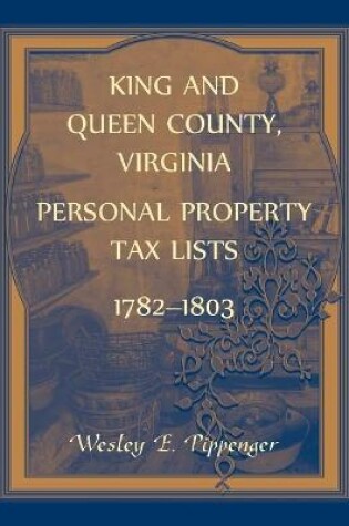 Cover of King and Queen County, Virginia Personal Property Tax Lists, 1782-1803