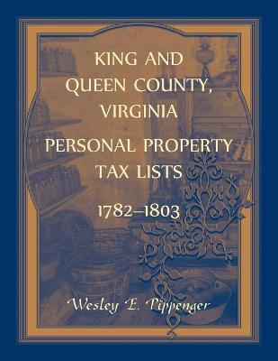 Book cover for King and Queen County, Virginia Personal Property Tax Lists, 1782-1803