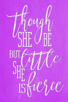 Cover of Pastel Chalkboard Journal - Though She Be But Little, She Is Fierce (Purple)