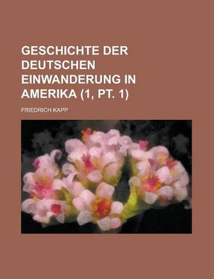 Book cover for Geschichte Der Deutschen Einwanderung in Amerika (1, PT. 1 )