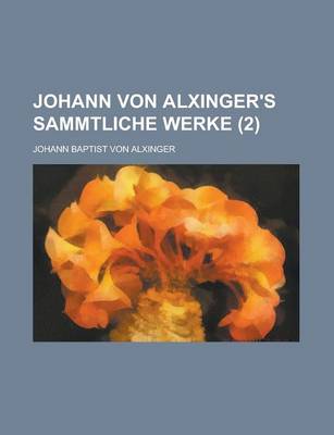 Book cover for Johann Von Alxinger's Sammtliche Werke (2)