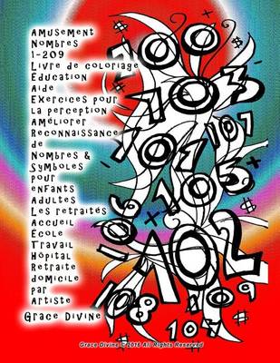 Book cover for Amusement Nombres 1-209 Livre de coloriage Education Aide Exercices pour la perception Ameliorer Reconnaissance de Nombres & Symboles pour enfants Adultes Les retraites Accueil Ecole Travail Hopital Retraite domicile par Artiste Grace Divine