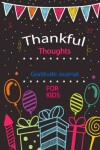 Book cover for Thankful Thoughts Gratitude Journal For Kids
